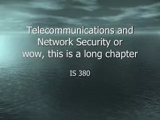 Telecommunications and Network Security or wow, this is a long chapter