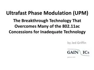 Ultrafast Phase Modulation (UPM) The Breakthrough Technology That Overcomes Many of the 802.11ac Concessions for Inadequ
