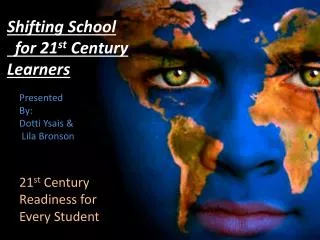 Shifting School for 21 st Century Learners