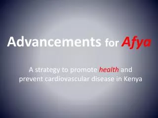 Advancements for Afya