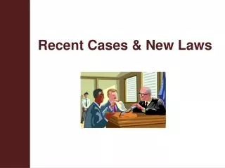Recent Cases &amp; New Laws