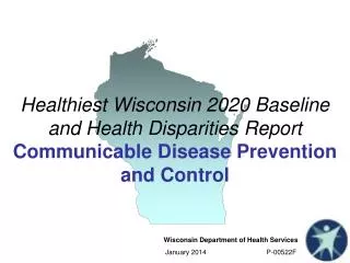 Healthiest Wisconsin 2020 Baseline and Health Disparities Report Communicable Disease Prevention and Control