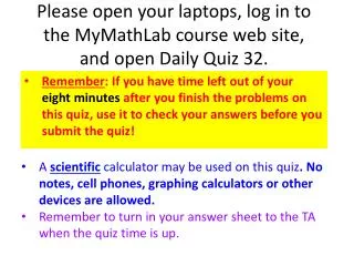 Please open your laptops, log in to the MyMathLab course web site, and open Daily Quiz 32.