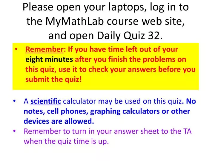 please open your laptops log in to the mymathlab course web site and open daily quiz 32