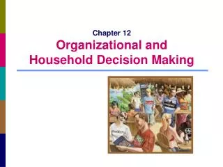 Chapter 12 Organizational and Household Decision Making