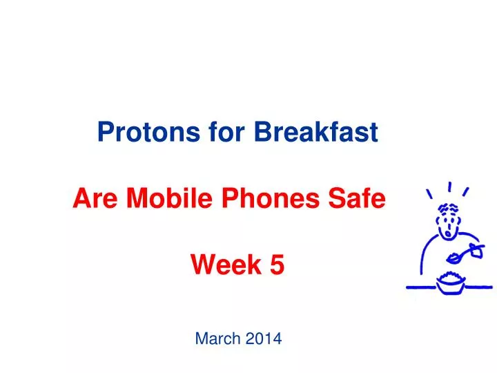 protons for breakfast are mobile phones safe week 5
