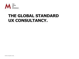 THE GLOBAL STANDARD UX CONSULTANCY.