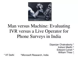 Man versus Machine: Evaluating IVR versus a Live Operator for Phone Surveys in India Dipanjan Chakraborty * Indrani Med