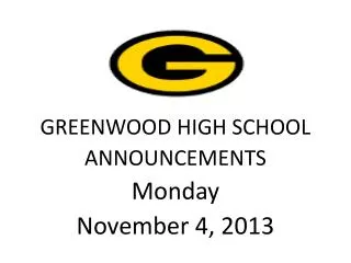 GREENWOOD HIGH SCHOOL ANNOUNCEMENTS Monday November 4, 2013