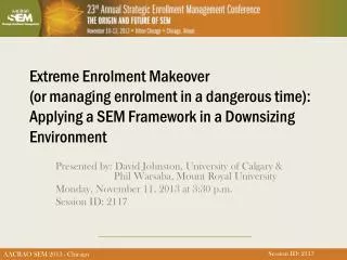 Extreme Enrolment Makeover (or managing enrolment in a dangerous time): Applying a SEM Framework in a Downsizing Environ