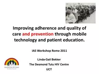 Improving adherence and quality of care and prevention through mobile technology and patient education. IAS Workshop