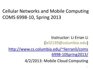 Instructor: Li Erran Li ( lel2139@columbia.edu ) http://www.cs.columbia.edu/ ~lierranli/coms6998-10Spring2013/ 4 / 2 /