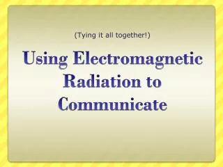 Using Electromagnetic Radiation to Communicate