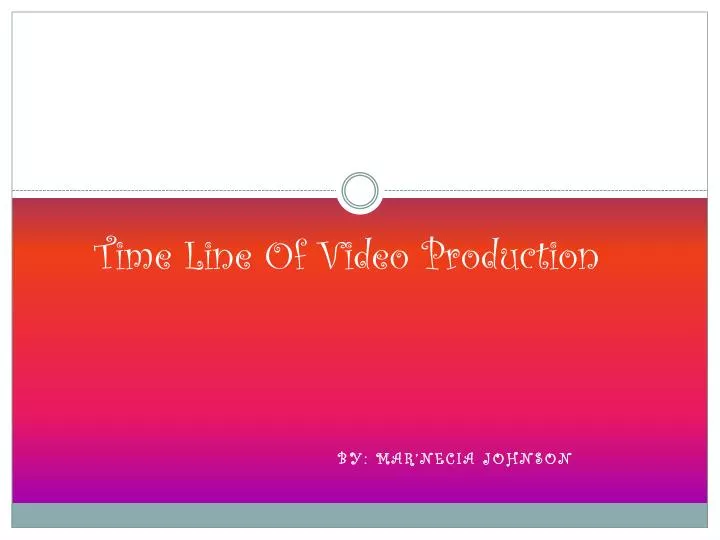 time line of video production