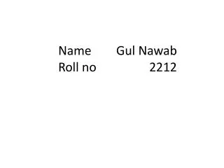Name Gul Nawab Roll no 2212