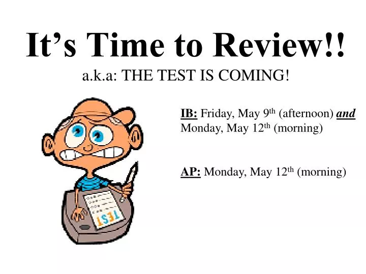 it s time to review a k a the test is coming
