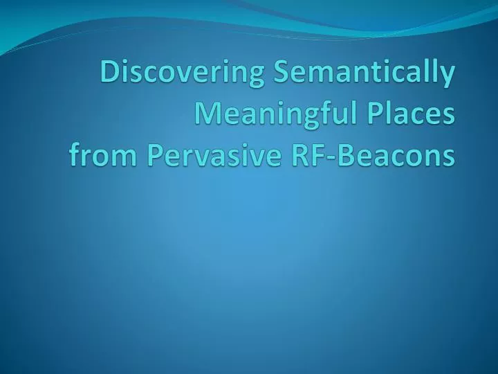 discovering semantically meaningful places from pervasive rf beacons