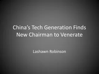 China’s Tech Generation Finds New Chairman to Venerate
