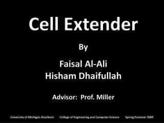 Cell Extender By Faisal Al-Ali Hisham Dhaifullah Advisor: Prof. Miller