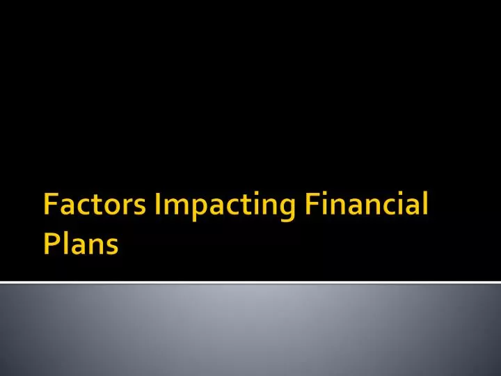 factors impacting financial plans