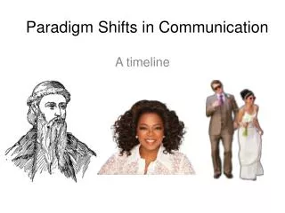 Paradigm Shifts in Communication