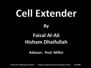 Cell Extender By Faisal Al-Ali Hisham Dhaifullah Advisor: Prof. Miller