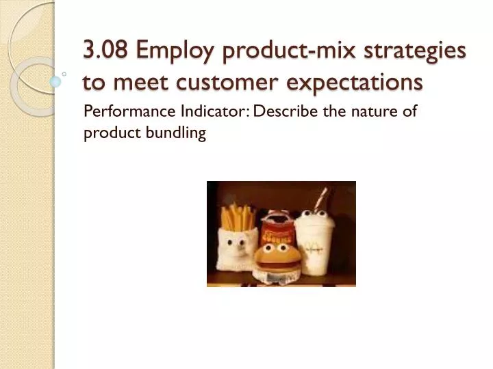 3 08 employ product mix strategies to meet customer expectations