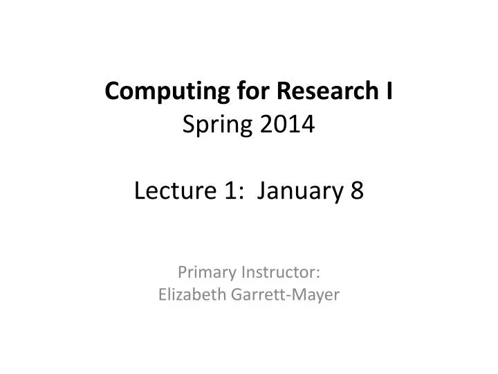 computing for research i spring 2014 lecture 1 january 8