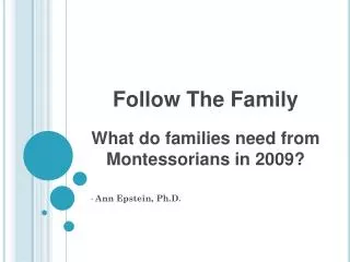 Follow The Family What do families need from Montessorians in 2009?