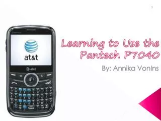 Learning to Use the Pantech P7040