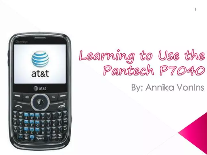 learning to use the pantech p7040