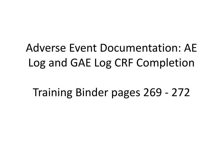 adverse event documentation ae log and gae log crf completion training binder pages 269 272
