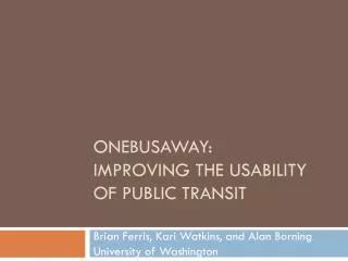 OneBusAway : Improving the Usability of Public Transit