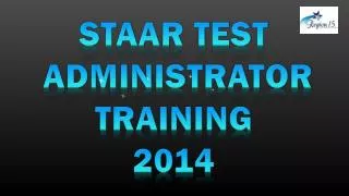 STAAR Test Administrator Training 2014