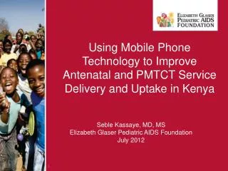 Using Mobile Phone Technology to Improve Antenatal and PMTCT Service Delivery and Uptake in Kenya
