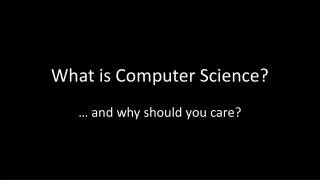 What is Computer Science?