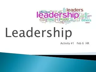 Leadership …. Activity #1 Feb 6 HR