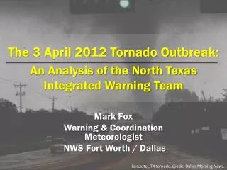 The 3 April 2012 Tornado Outbreak: An Analysis of the North Texas Integrated Warning Team