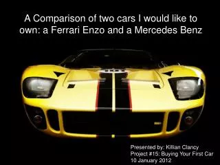 A Comparison of two cars I would like to own: a Ferrari Enzo and a Mercedes Benz
