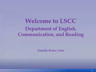 Welcome to LSCC Department of English, Communication, and Reading Danielle Reites, Chair