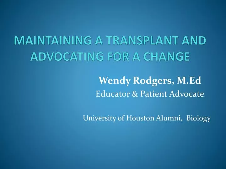maintaining a transplant and advocating for a change