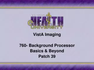 VistA Imaging 760- Background Processor Basics &amp; Beyond Patch 39