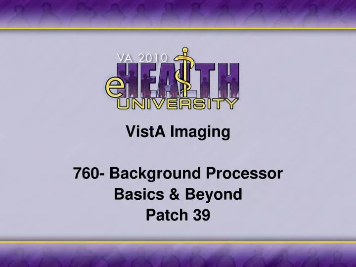 vista imaging 760 background processor basics beyond patch 39