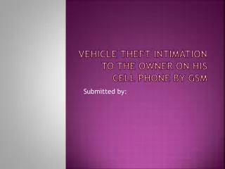 VEHICLE THEFT INTIMATION TO THE OWNER ON HIS CELL PHONE BY GSM