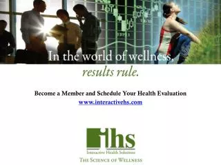Become a Member and Schedule Your Health Evaluation www.interactivehs.com