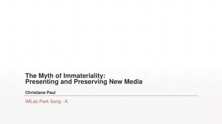 the myth of immateriality presenting and preserving new media christiane paul