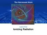 Lesson Four Ionizing Radiation - slide 1