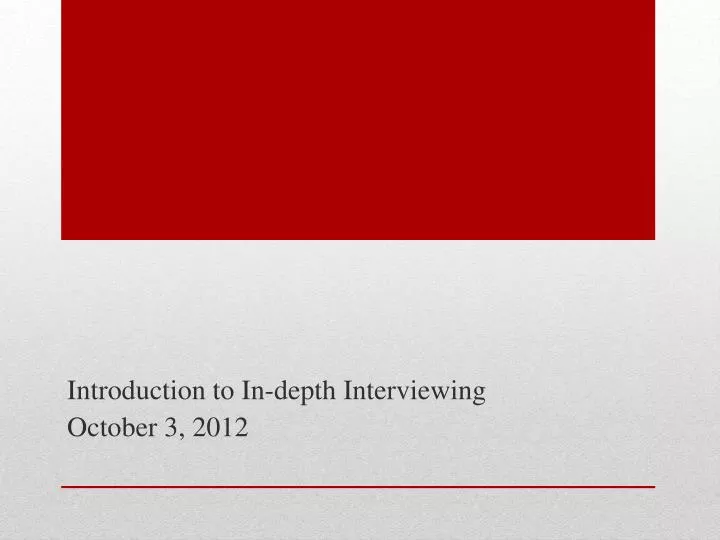 introduction to in depth interviewing october 3 2012