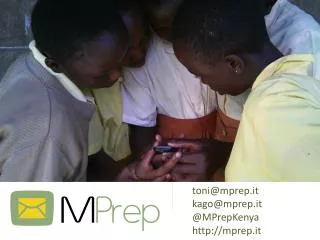 toni@mprep.it kago@mprep.it @ MPrepKenya http:// mprep.it
