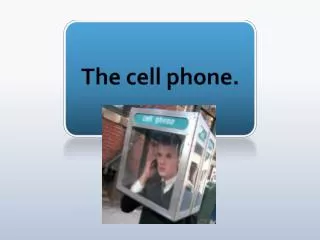 The cell phone.